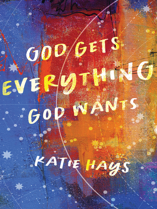 Title details for God Gets Everything God Wants by Katie Hays - Available